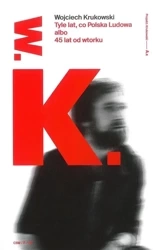 Tyle lat, co Polska Ludowa albo 45 lat od wtorku - Wojciech Krukowski