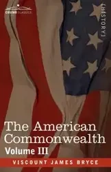 The American Commonwealth - Volume 3 - Bryce James Viscount