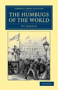 The Humbugs of the World - Barnum P. T.