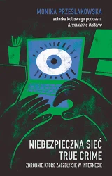 Niebezpieczna sieć True crime - Monika Prześlakowska