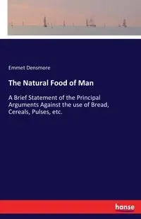 The Natural Food of Man - Densmore Emmet