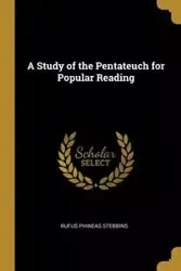 A Study of the Pentateuch for Popular Reading - Rufus Stebbins Phineas