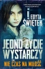Nie czas na miłość. Jedno życie wystarczy. Tom 1 - Edyta Świętek