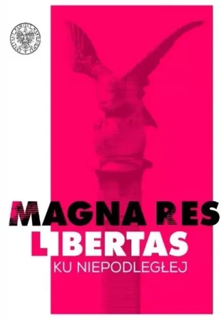 Magna res libertas. Ku Niepodległej - Małgorzata Ptasińska