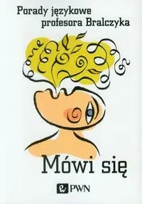 Mówi się. Porady językowe profesora Bralczyka - Jerzy Bralczyk