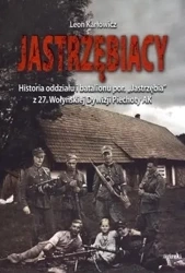 Jastrzębiacy. Historia oddziału i batalionu... - Leon Karłowicz