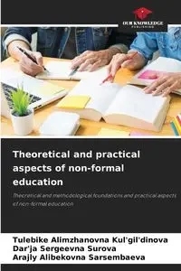 Theoretical and practical aspects of non-formal education - Kul'gil'dinova Tulebike Alimzhanovna