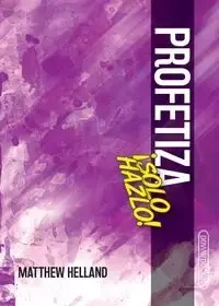 Profetiza-¡Solo hazlo! - Matthew Helland