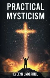 Practical Mysticism - Evelyn Underhill