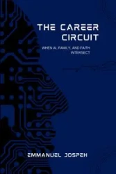 The Career Circuit, When AI, Family, and Faith Intersect - Joseph Emmanuel