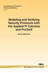 Modeling and Verifying Security Protocols with the Applied Pi Calculus and ProVerif - Bruno Blanchet