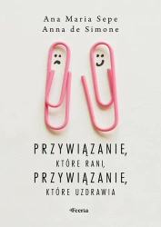 Przywiązanie, które rani, przywiązanie, które... - Ana Maria Sepe, Anna Simone De