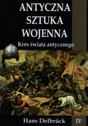 Antyczna sztuka wojenna. Tom 4. Kres świata...TW - Hans Delbruck
