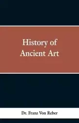 History of Ancient Art - Von Reber Dr. Franz