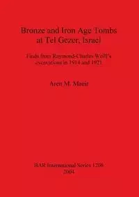 Bronze and Iron Age Tombs at Tel Gezer, Israel - Maeir Aren M.