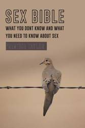 Sex Bible What You Dont Know and What You Need to Know about Sex - Taylor Prentice