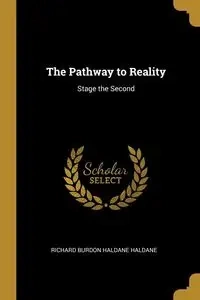 The Pathway to Reality - Burdon Haldane Haldane Richard
