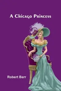 A Chicago Princess - Robert Barr