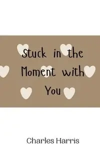 Stuck in the Moment with You - Harris Charles