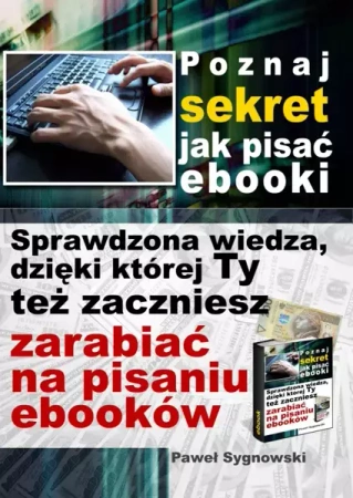 Poznaj sekret jak pisać ebooki (Wersja elektroniczna (PDF)) - Paweł Sygnowski