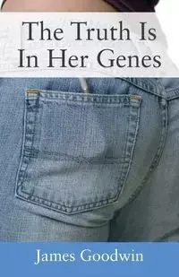 The Truth Is In Her Genes - James Goodwin