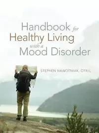 Handbook for Healthy Living with a Mood Disorder - Nawotniak Otr L. Stephen
