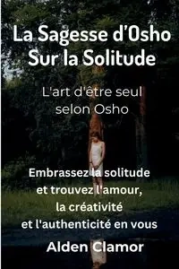 La Sagesse d'Osho sur la Solitude - Alden Clamor