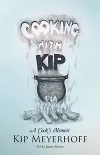 Cooking with Kip - Kip Meyerhoff
