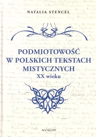 Podmiotowość w polskich tekstach mistycznych XX w. - Natalia Stencel