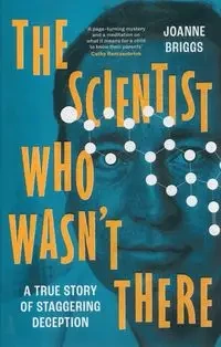 The Scientist Who Wasn't There - Joanne Briggs