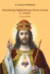 Intronizacja Najświętszego Serca Jezusa w rodzinie - Janusz Królikowski
