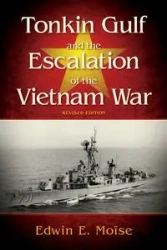 Tonkin Gulf and the Escalation of the Vietnam War, - Edwin Moise