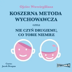 audiobook Koszerna metoda wychowawcza czyli nie czyń drugiemu, co tobie niemiłe - Ojciec Wwwirgiliusz