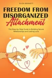 Freedom from Disorganized Attachment - Bennett Eliza