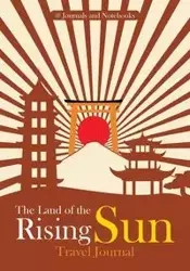 The Land of the Rising Sun Travel Journal - @ Journals and Notebooks