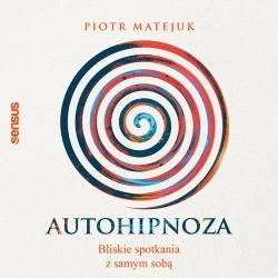 audiobook Autohipnoza - bliskie spotkania z samym sobą - Piotr Matejuk