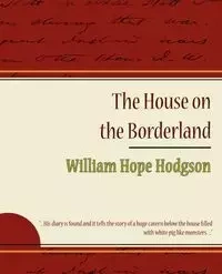 The House on the Borderland - William Hope Hope Hodgson Hodgson