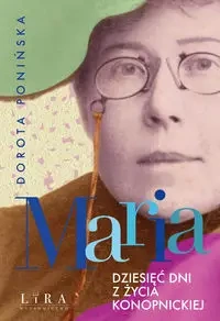 Maria Dziesięć dni z życia Konopnickiej - Dorota Ponińska