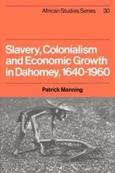 Slavery, Colonialism and Economic Growth in Dahomey, 1640 1960 - Manning