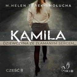 audiobook Kamila dziewczyna ze złamanym sercem. Część II - M. Helen Turek-Smołucha