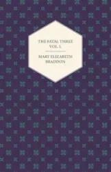 The Fatal Three Vol. I. - Mary Elizabeth Braddon