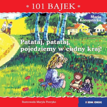 101 bajek. Patataj, patataj, pojedziemy w cudny... - Maria Konopnicka, Maryla Poreyko, Jarosław Żukows