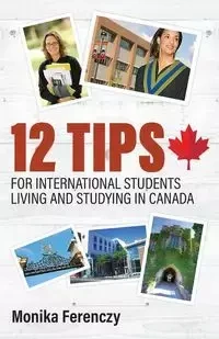 12 Tips for International Students Living and Studying in Canada - Monika Ferenczy