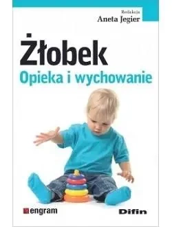 Żłobek. Opieka i wychowanie - Aneta Jegier