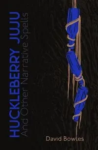 HUCKLEBERRY JUJU - David Bowles