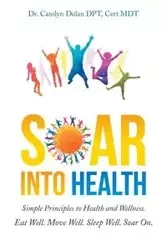 Soar into Health - Carolyn Dolan DPT Cert MDT Dr.
