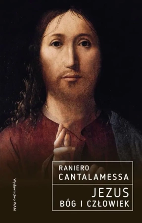 Jezus. Bóg i Człowiek - Raniero Cantalamessa OFMCap, Anna Teresa Kowalews