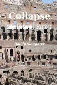 Collapse - Suburban Survival Solutions - Slaughter Roddy