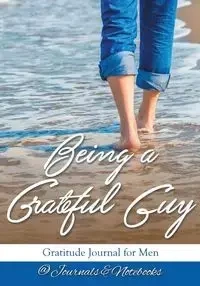 Being a Grateful Guy. Gratitude Journal for Men - @ Journals and Notebooks