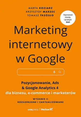 Marketing internetowy w Google. Pozycjonowanie... - Marta Koziarz, Krzysztof Marzec, Tomasz Trzósło